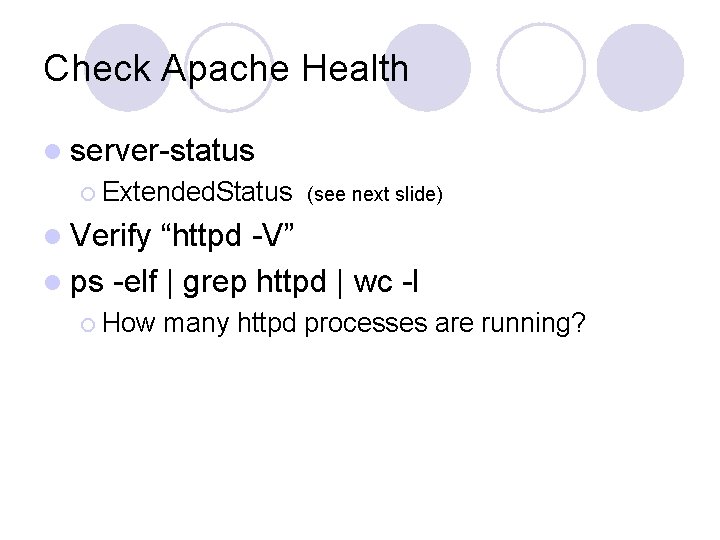 Check Apache Health l server-status ¡ Extended. Status (see next slide) l Verify “httpd