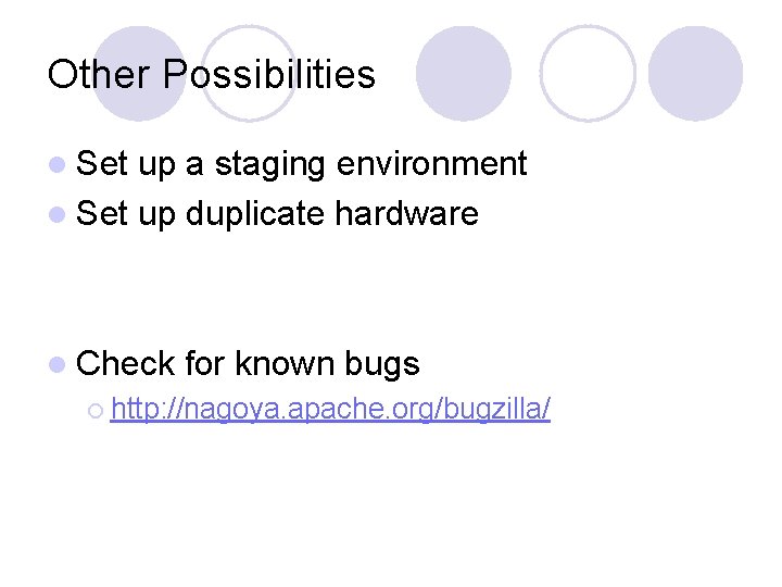 Other Possibilities l Set up a staging environment l Set up duplicate hardware l