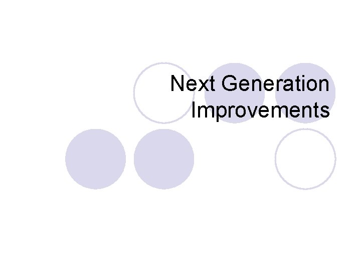 Next Generation Improvements 