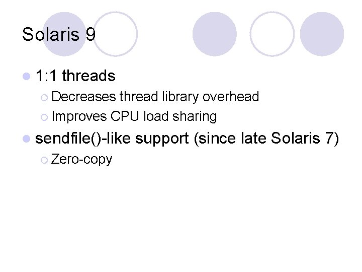Solaris 9 l 1: 1 threads ¡ Decreases thread library overhead ¡ Improves CPU