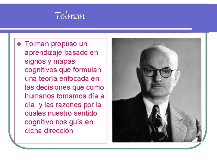 Tolman l Tolman propuso un aprendizaje basado en signos y mapas cognitivos que formulan