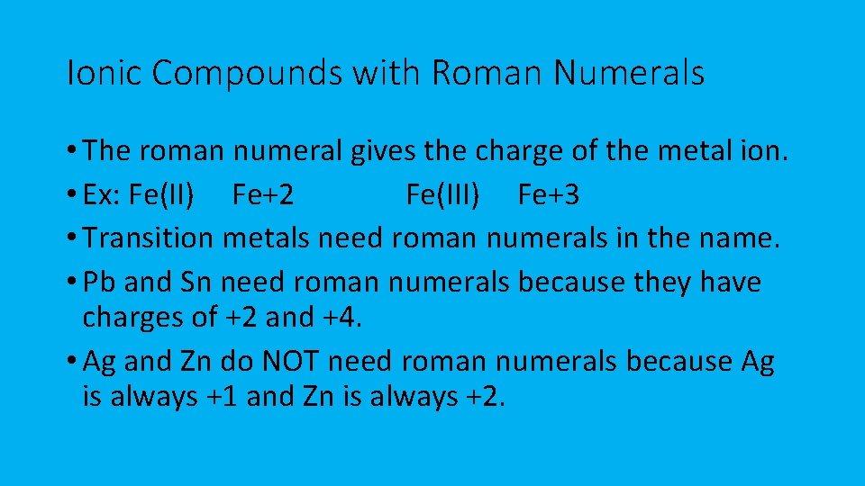 Ionic Compounds with Roman Numerals • The roman numeral gives the charge of the Ionic Compounds with Roman Numerals • The roman numeral gives the charge of the