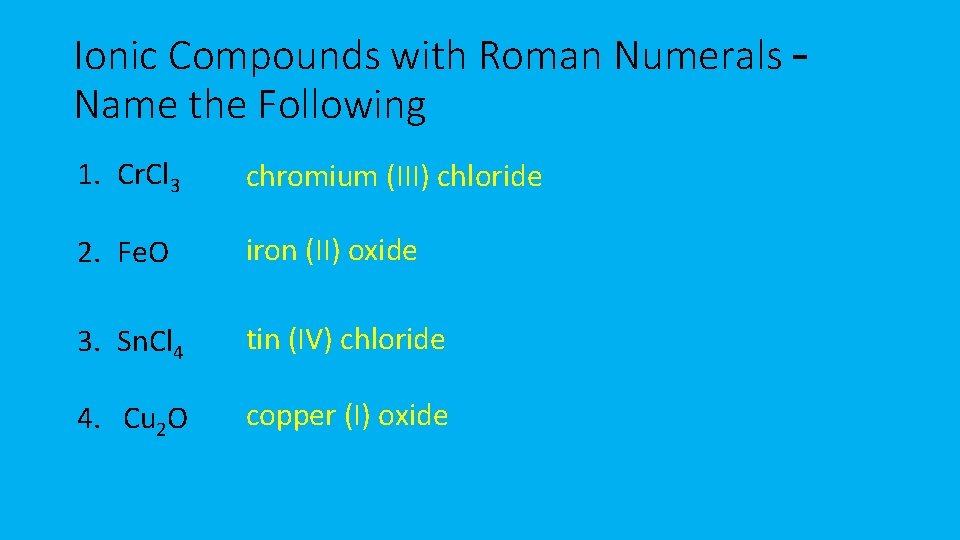 Ionic Compounds with Roman Numerals – Name the Following 1. Cr. Cl 3 chromium Ionic Compounds with Roman Numerals – Name the Following 1. Cr. Cl 3 chromium