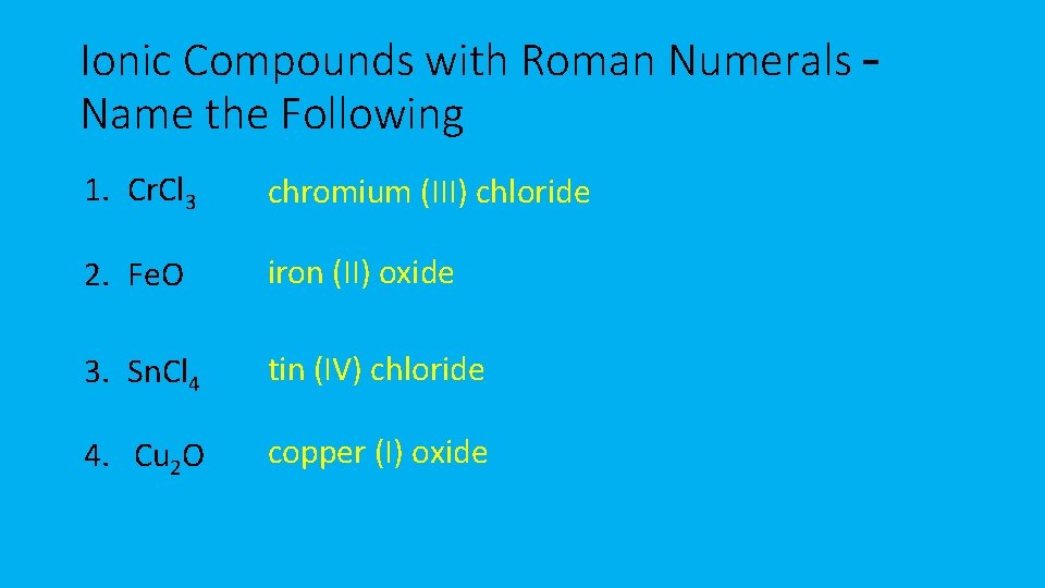 Ionic Compounds with Roman Numerals – Name the Following 1. Cr. Cl 3 chromium