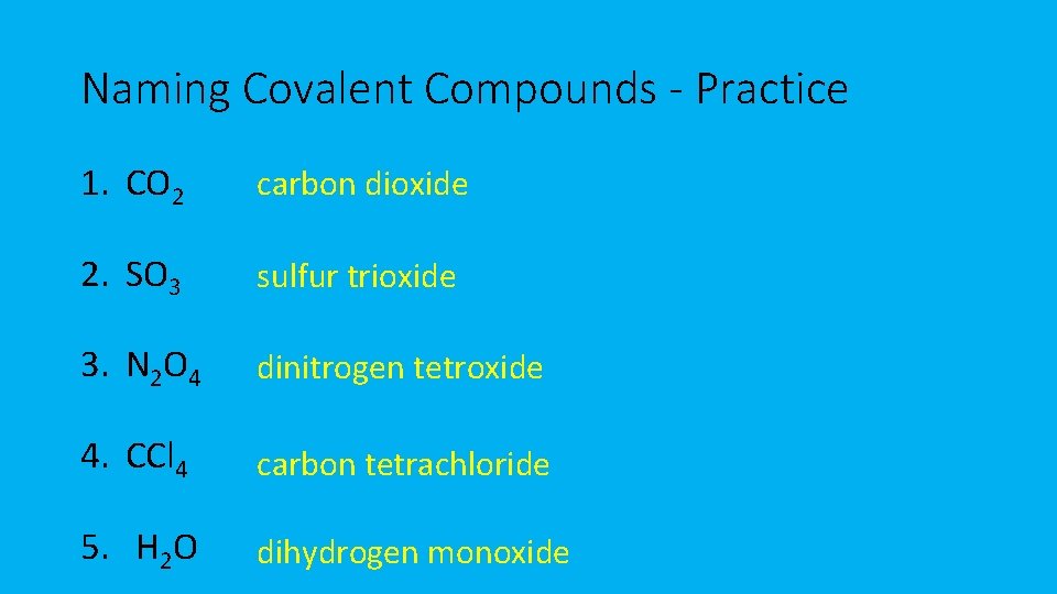 Naming Covalent Compounds - Practice 1. CO 2 carbon dioxide 2. SO 3 sulfur