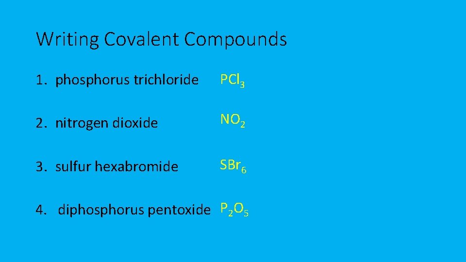 Writing Covalent Compounds 1. phosphorus trichloride PCl 3 2. nitrogen dioxide NO 2 3. Writing Covalent Compounds 1. phosphorus trichloride PCl 3 2. nitrogen dioxide NO 2 3.