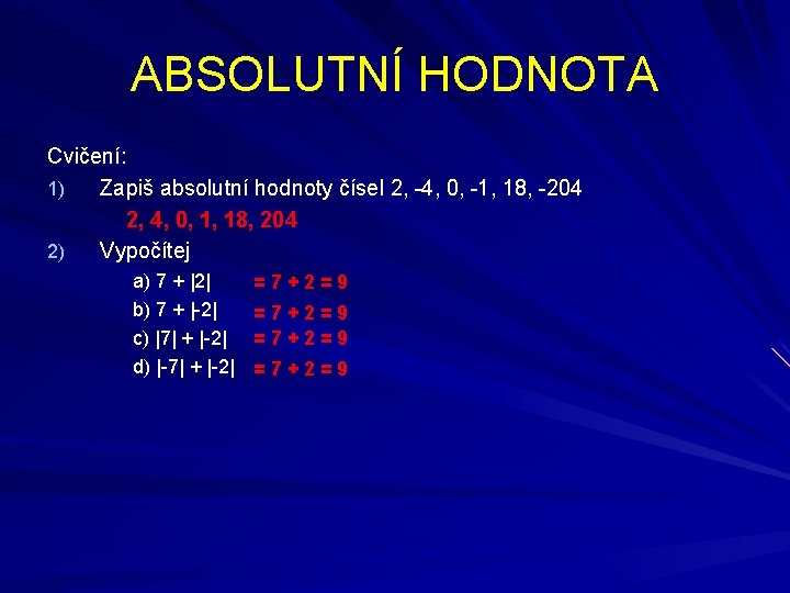 ABSOLUTNÍ HODNOTA Cvičení: 1) Zapiš absolutní hodnoty čísel 2, -4, 0, -1, 18, -204