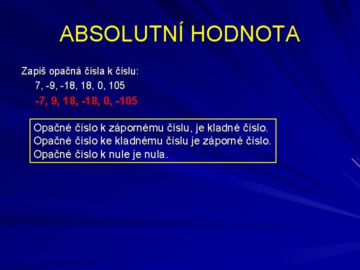 ABSOLUTNÍ HODNOTA Zapiš opačná čísla k číslu: 7, -9, -18, 0, 105 -7, 9,