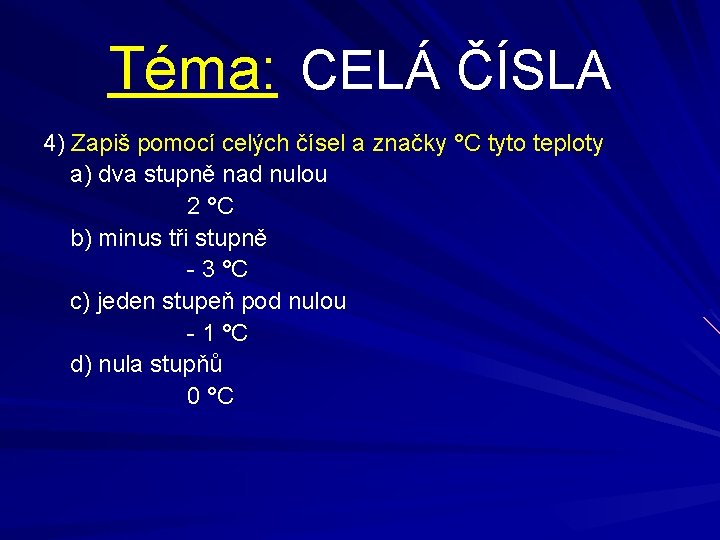 Téma: CELÁ ČÍSLA 4) Zapiš pomocí celých čísel a značky °C tyto teploty a)