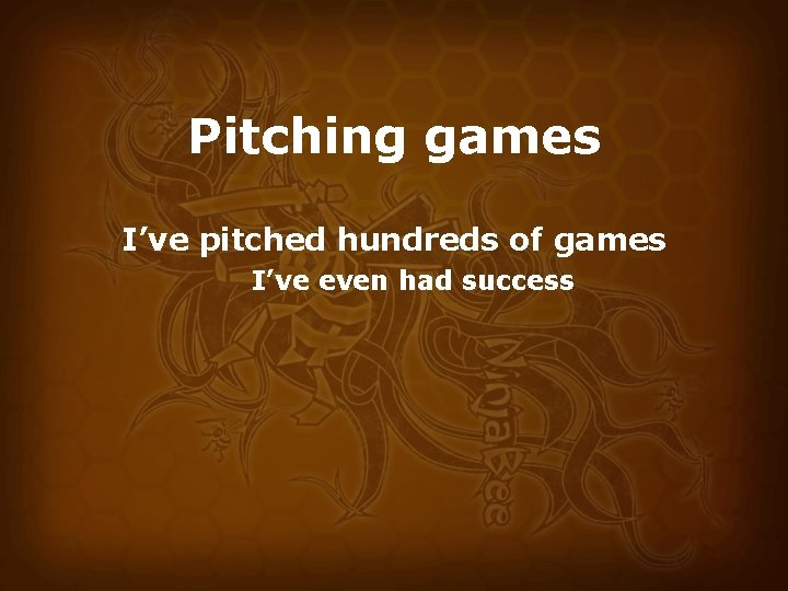 Pitching games I’ve pitched hundreds of games I’ve even had success 