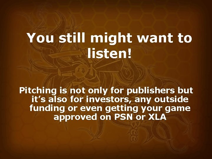 You still might want to listen! Pitching is not only for publishers but it’s