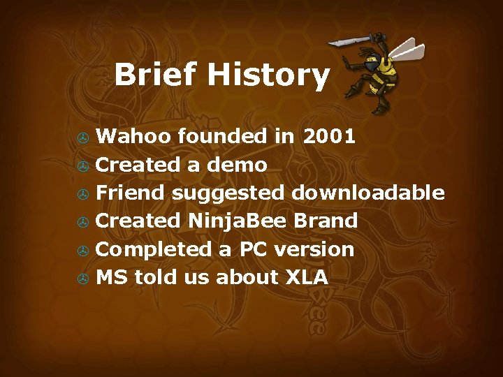 Brief History Wahoo founded in 2001 > Created a demo > Friend suggested downloadable
