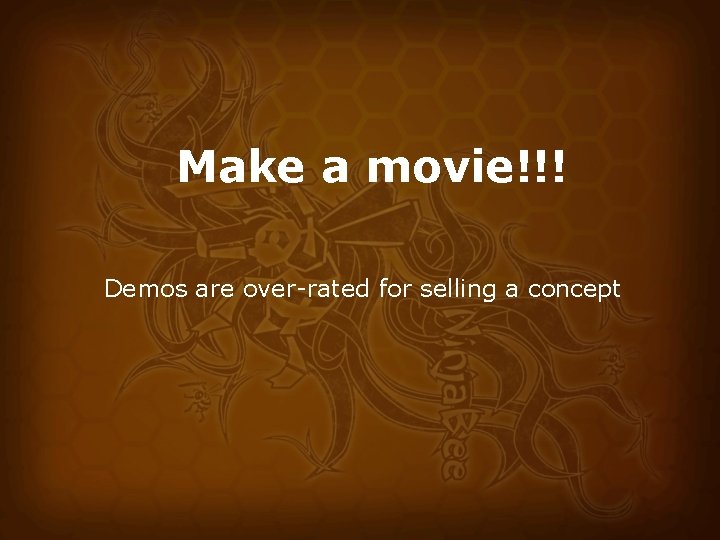 Make a movie!!! Demos are over-rated for selling a concept 