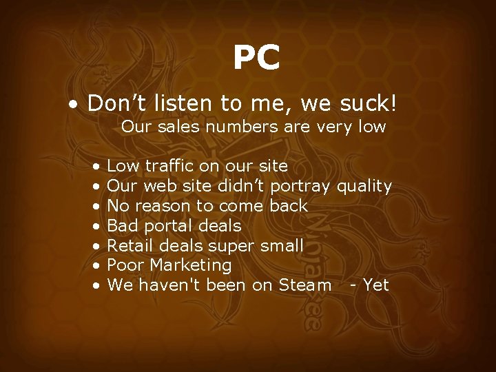 PC • Don’t listen to me, we suck! Our sales numbers are very low