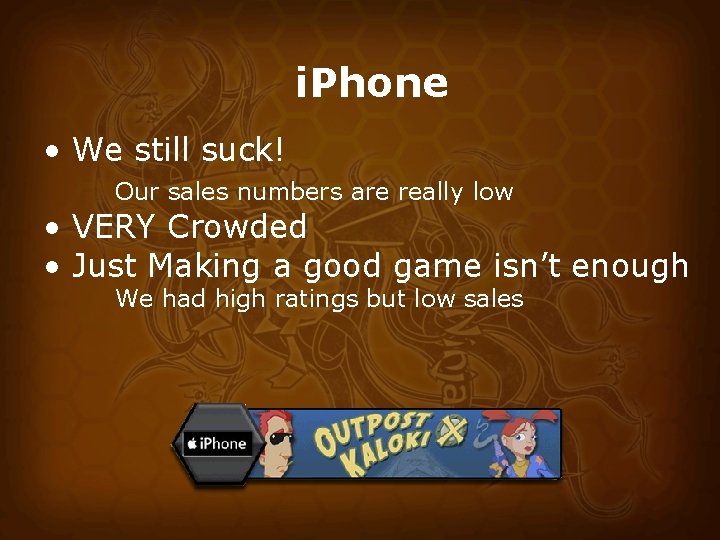 i. Phone • We still suck! Our sales numbers are really low • VERY