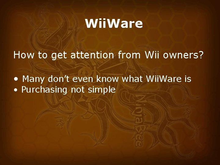 Wii. Ware How to get attention from Wii owners? • Many don’t even know