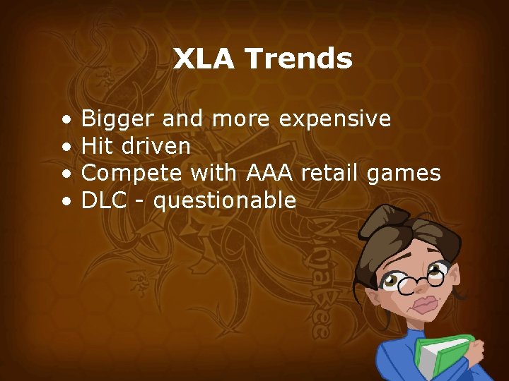 XLA Trends • • Bigger and more expensive Hit driven Compete with AAA retail