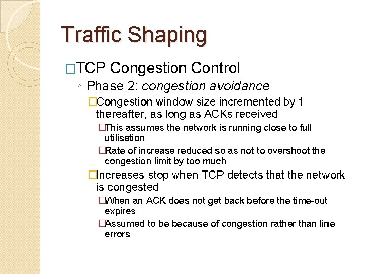 Traffic Shaping �TCP Congestion Control ◦ Phase 2: congestion avoidance �Congestion window size incremented