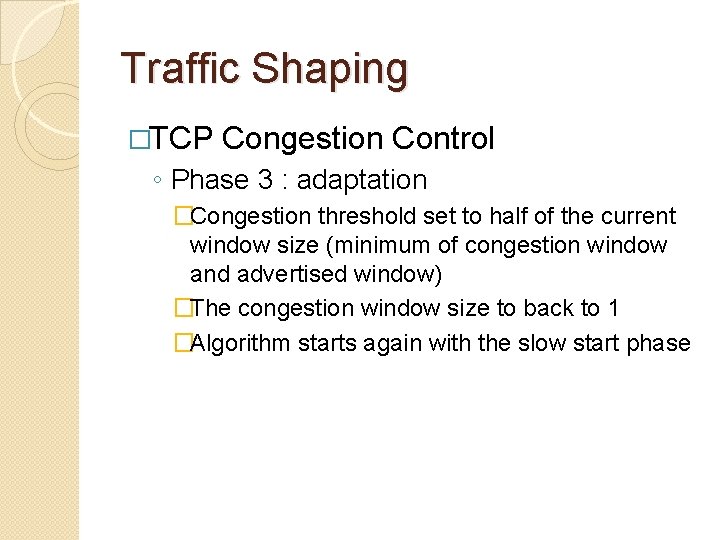 Traffic Shaping �TCP Congestion Control ◦ Phase 3 : adaptation �Congestion threshold set to