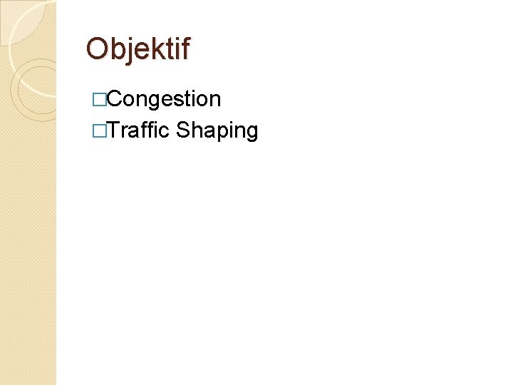 Objektif �Congestion �Traffic Shaping 