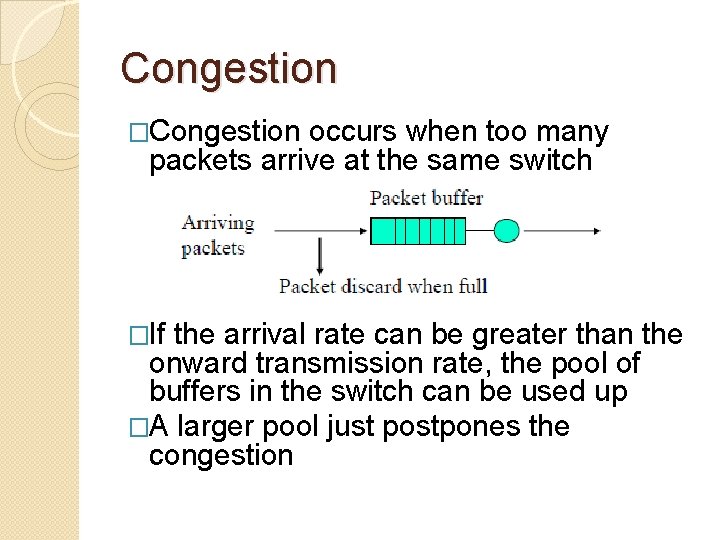 Congestion �Congestion occurs when too many packets arrive at the same switch �If the