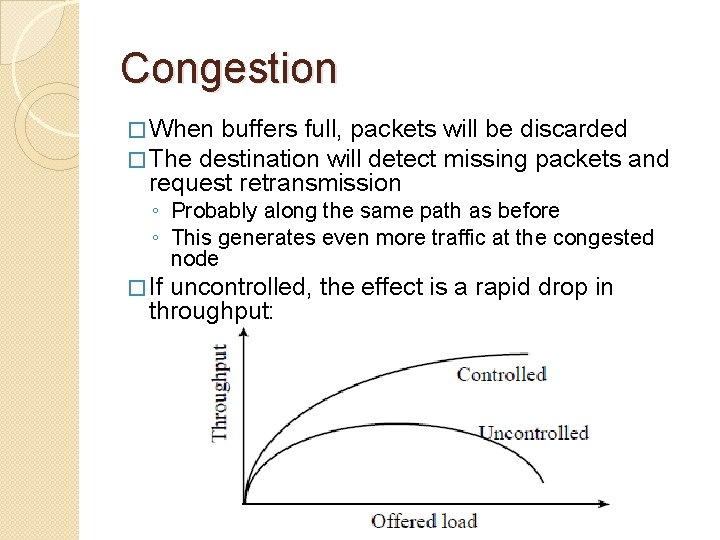 Congestion � When buffers full, packets � The destination will detect request retransmission will