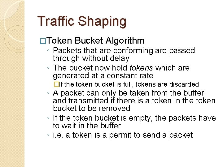 Traffic Shaping �Token Bucket Algorithm ◦ Packets that are conforming are passed through without