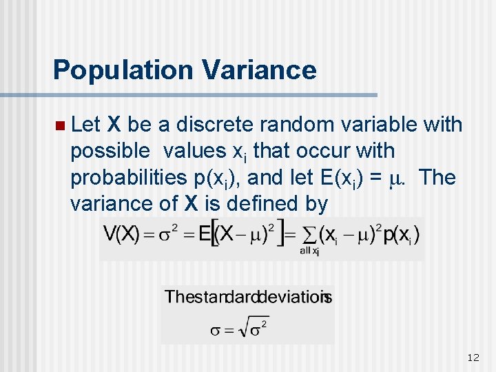 Population Variance n Let X be a discrete random variable with possible values xi