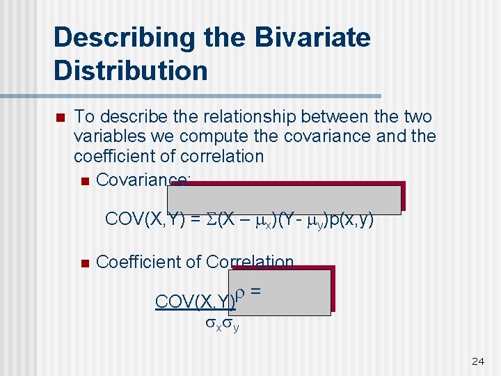 Describing the Bivariate Distribution n To describe the relationship between the two variables we