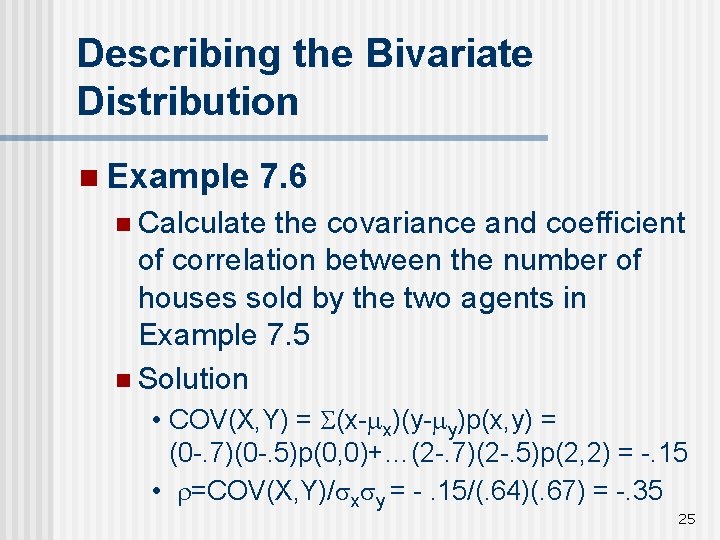 Describing the Bivariate Distribution n Example 7. 6 n Calculate the covariance and coefficient