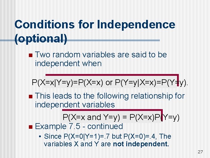 Conditions for Independence (optional) n Two random variables are said to be independent when