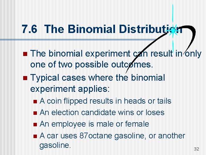 7. 6 The Binomial Distribution The binomial experiment can result in only one of