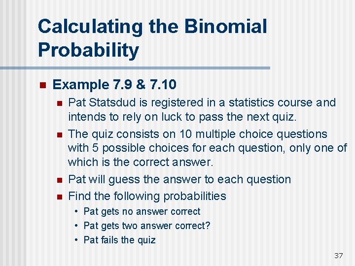 Calculating the Binomial Probability n Example 7. 9 & 7. 10 n n Pat