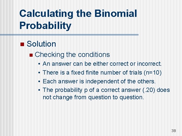 Calculating the Binomial Probability n Solution n Checking the conditions • • An answer