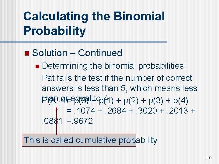 Calculating the Binomial Probability n Solution – Continued n Determining the binomial probabilities: Pat