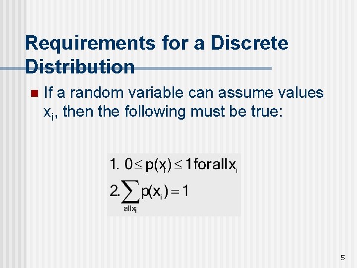 Requirements for a Discrete Distribution n If a random variable can assume values xi,