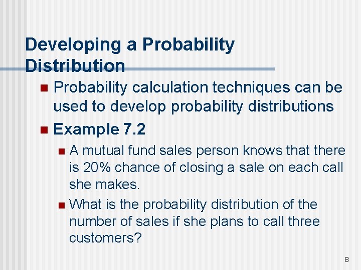 Developing a Probability Distribution Probability calculation techniques can be used to develop probability distributions