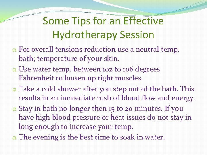 Some Tips for an Effective Hydrotherapy Session α For overall tensions reduction use a