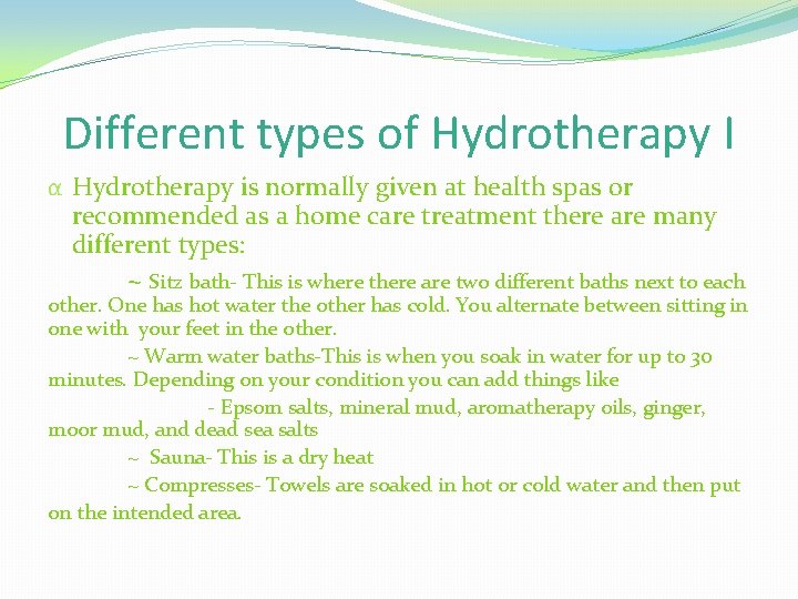 Different types of Hydrotherapy I α Hydrotherapy is normally given at health spas or