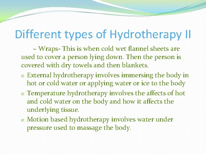 Different types of Hydrotherapy II ~ Wraps- This is when cold wet flannel sheets