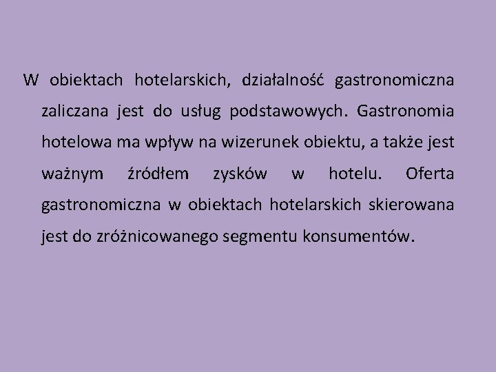 W obiektach hotelarskich, działalność gastronomiczna zaliczana jest do usług podstawowych. Gastronomia hotelowa ma wpływ