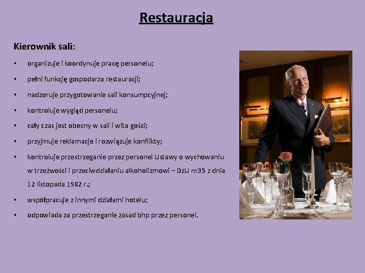 Restauracja Kierownik sali: • organizuje i koordynuje pracę personelu; • pełni funkcję gospodarza restauracji;
