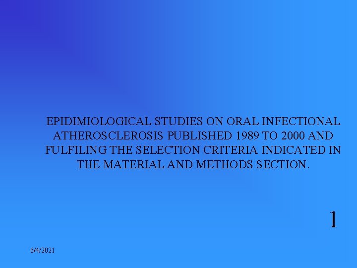 EPIDIMIOLOGICAL STUDIES ON ORAL INFECTIONAL ATHEROSCLEROSIS PUBLISHED 1989 TO 2000 AND FULFILING THE SELECTION