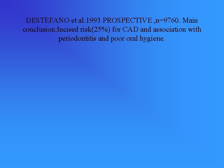 DESTEFANO et al. 1993 PROSPECTIVE , n=9760. Main conclusion: Incised risk(25%) for CAD and