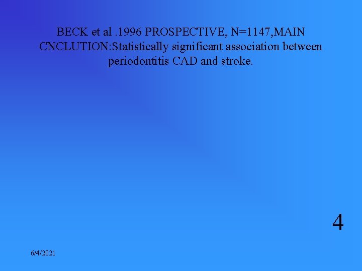 BECK et al. 1996 PROSPECTIVE, N=1147, MAIN CNCLUTION: Statistically significant association between periodontitis CAD