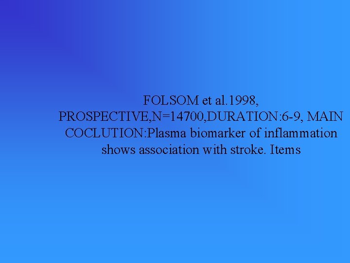 FOLSOM et al. 1998, PROSPECTIVE, N=14700, DURATION: 6 -9, MAIN COCLUTION: Plasma biomarker of