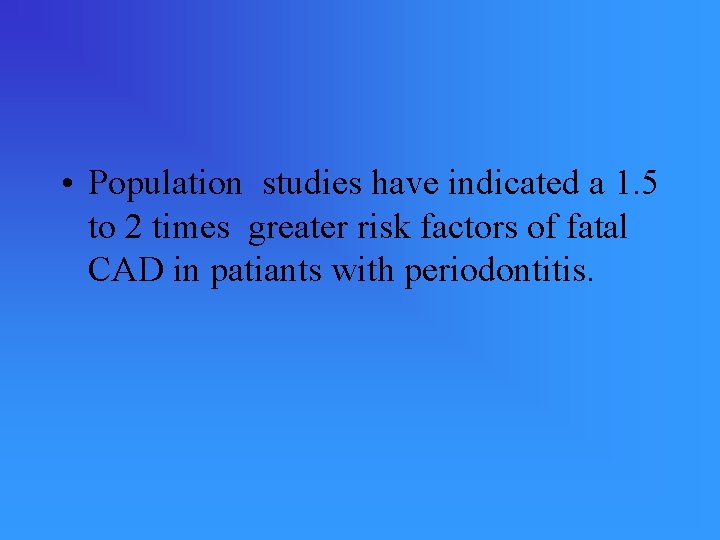  • Population studies have indicated a 1. 5 to 2 times greater risk