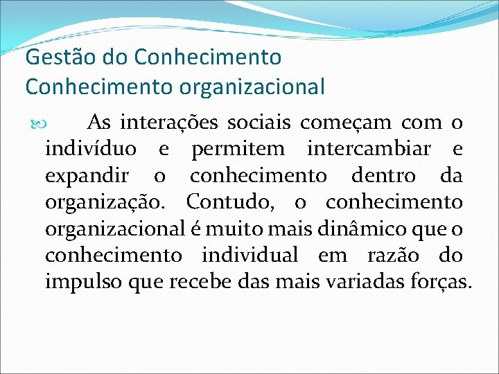 Gestão do Conhecimento organizacional As interações sociais começam com o indivíduo e permitem intercambiar