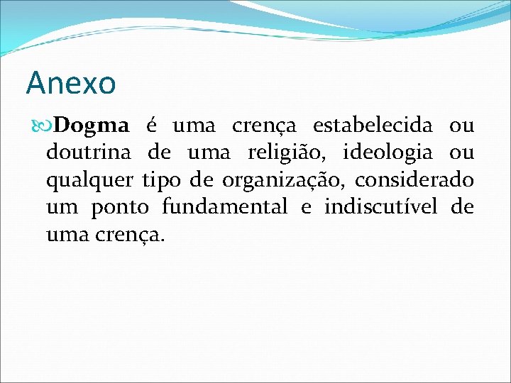 Anexo Dogma é uma crença estabelecida ou doutrina de uma religião, ideologia ou qualquer