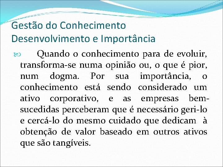 Gestão do Conhecimento Desenvolvimento e Importância Quando o conhecimento para de evoluir, transforma-se numa